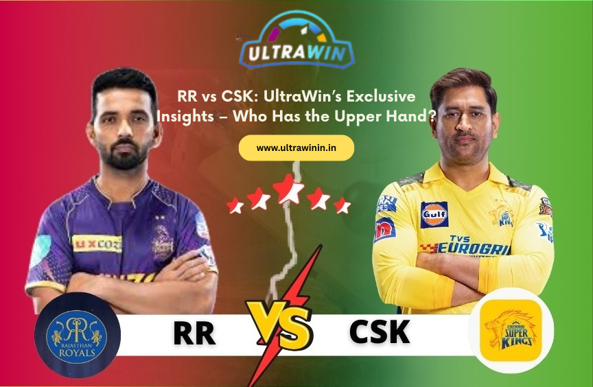 RR vs CSK: UltraWin’s Exclusive Insights – Who Has the Upper Hand?