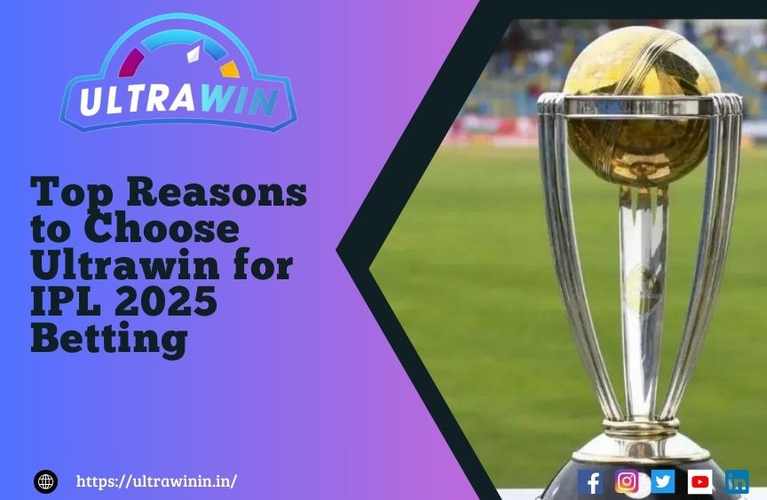 Top Reasons to Choose Ultrawin for IPL 2025 Betting